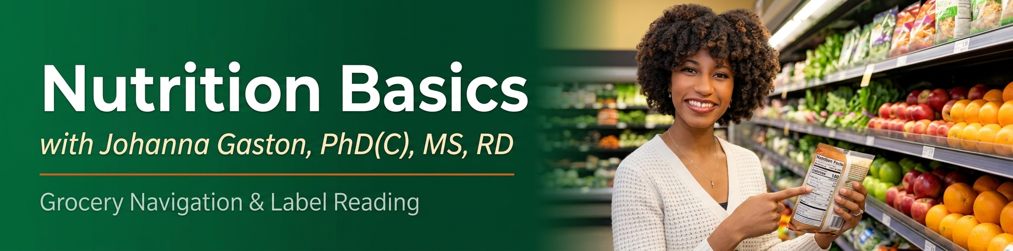 Watch: Nutrition Basics with Johanna Gaston, PhD(C), MS, RD — Grocery Navigation & Label Reading